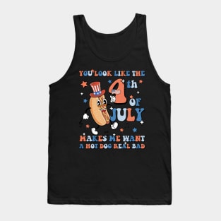 You Look Like The 4th Of July Makes Me Want A Hot Dog Real Bad Tank Top